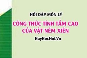 Công thức tính tầm cao của ném xiên? Vật lý 10